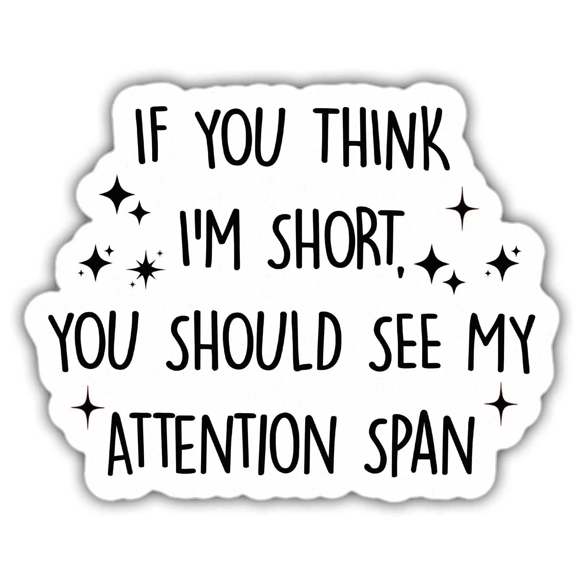 ADHD Stickers Mental Health Stickers If You Think Im Short You Should See My Attention Span Vinyl Stickers Weather-Resistant Sticker for Water Bottles Laptop Window Car Size 5"